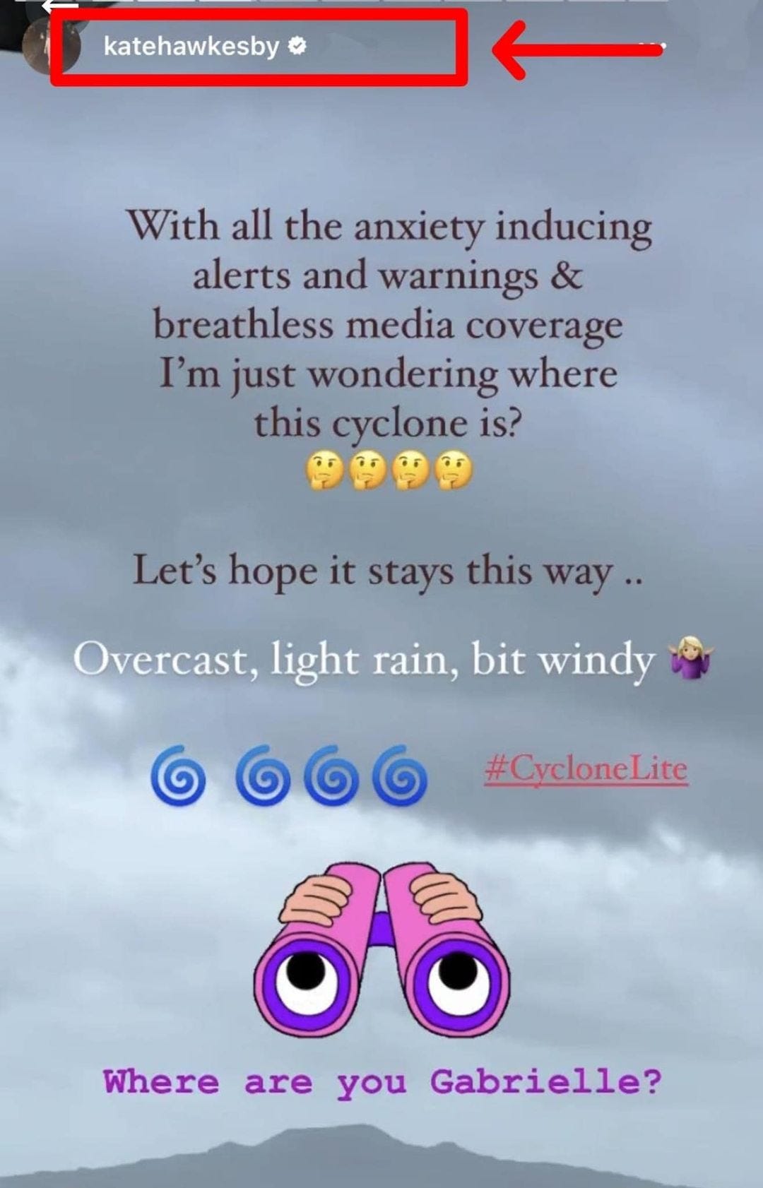 An image of a cloudy sky overlaid with text that says: katehawkesby With all the anxiety inducing alerts and warnings & breathless media coverage I'm just wondering where this cyclone is? Let's hope it stays this way.. Overcast, light rain, bit windy #CycloneLite Where are you Gabrielle?'